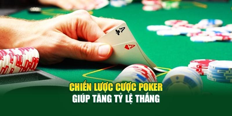 Chiến lược cược poker giúp tăng tỷ lệ thắng