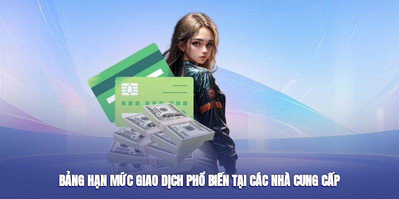 Bảng hạn mức giao dịch phổ biến tại các nhà cung cấp