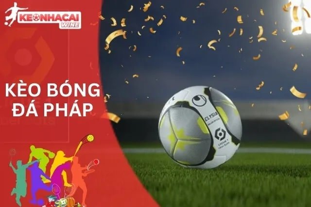 Thumbnail Trải nghiệm kịch tính từng trận cầu kèo bóng đá Pháp tại kèo nhà cái